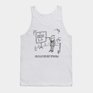 Weather Forecaster Predicts a Bad Spell of Weather. Tank Top